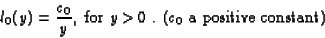 \begin{displaymath}
l_0(y) = \frac{c_0}{y},
\mbox{ for $y>0$ . ($c_0$\space a positive constant)}\end{displaymath}