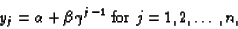\begin{displaymath}
y_j = \alpha + \beta \gamma^{j-1} \mbox{ for } j = 1, 2, \ldots, n,
\end{displaymath}