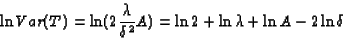 \begin{displaymath}
\ln Var(T) = \ln(2\frac{\lambda}{\delta^2}A) =
\ln 2 + \ln \lambda + \ln A - 2 \ln \delta\end{displaymath}