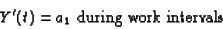 \begin{displaymath}
Y'(t) = a_1 \mbox{ during work intervals}\end{displaymath}
